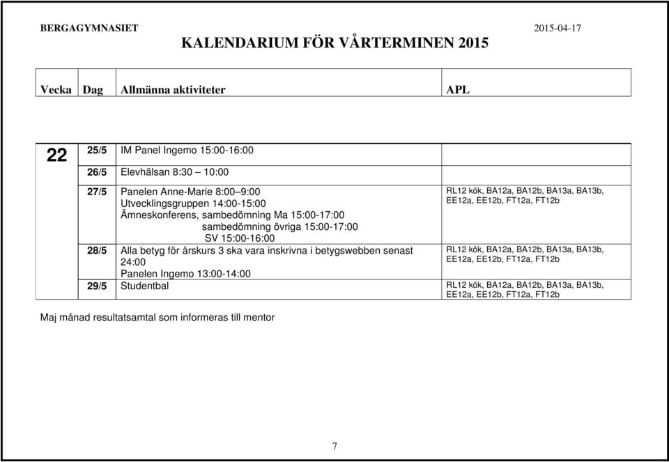 övriga 15:00-17:00 SV 15:00-16:00 28/5 Alla betyg för årskurs 3 ska vara inskrivna i