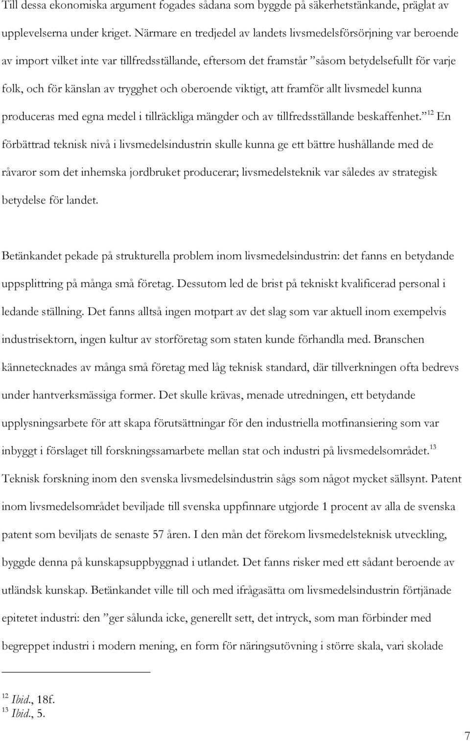 och oberoende viktigt, att framför allt livsmedel kunna produceras med egna medel i tillräckliga mängder och av tillfredsställande beskaffenhet.