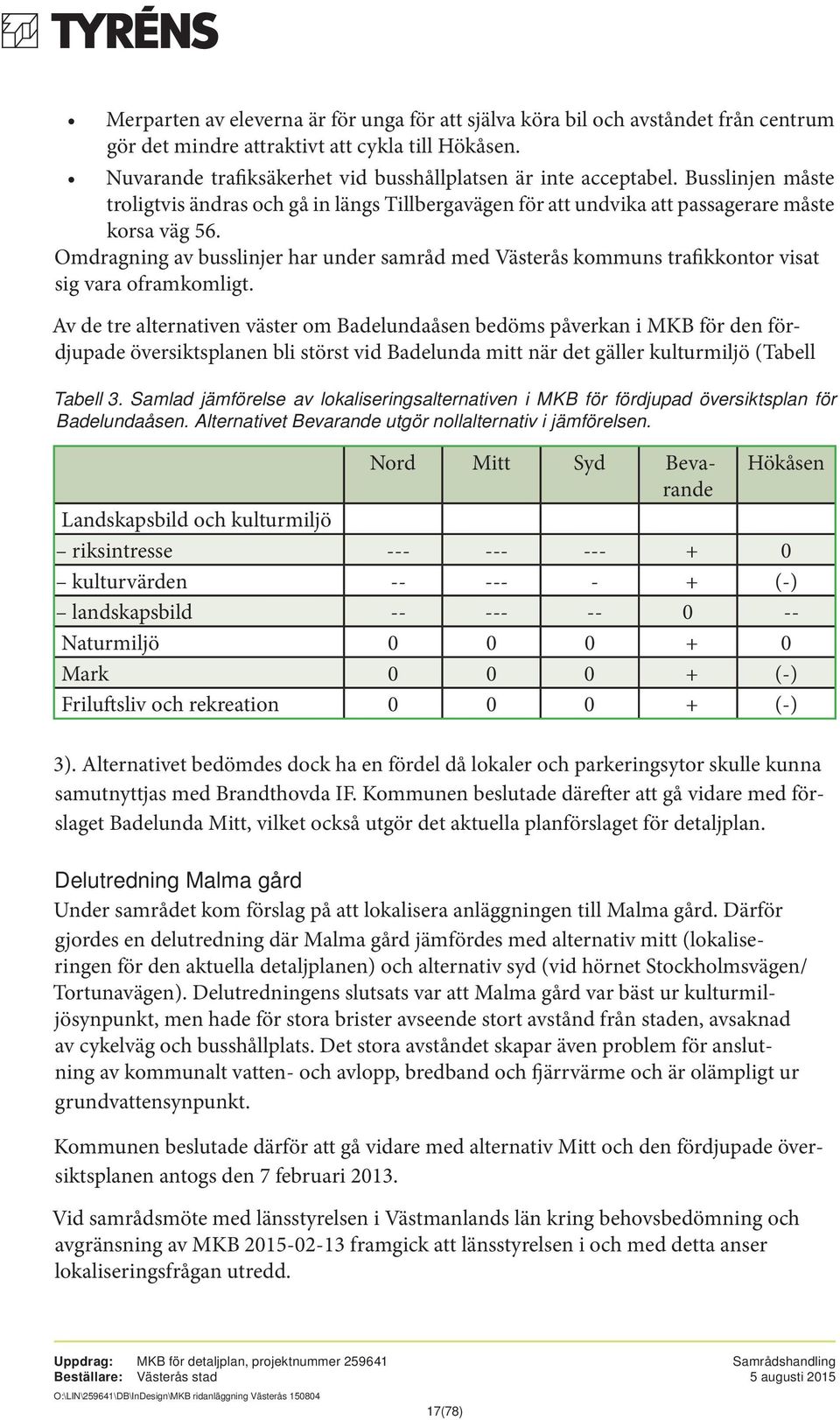 Omdragning av busslinjer har under samråd med Västerås kommuns trafikkontor visat sig vara oframkomligt.