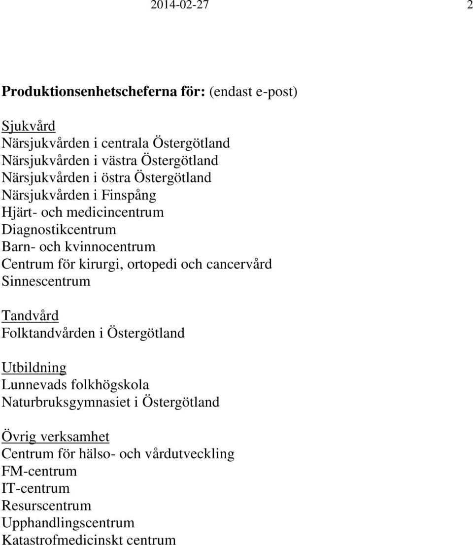 kirurgi, ortopedi och cancervård Sinnescentrum Tandvård Folktandvården i Östergötland Utbildning Lunnevads folkhögskola Naturbruksgymnasiet i