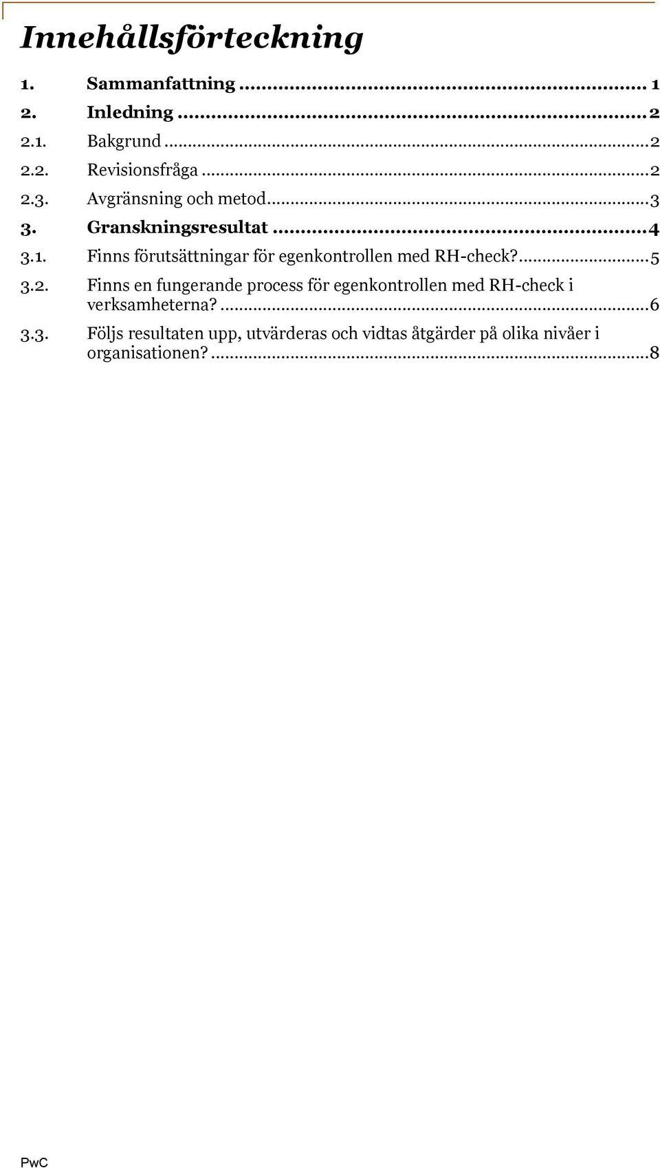 Finns förutsättningar för egenkontrollen med RH-check?... 5 3.2.