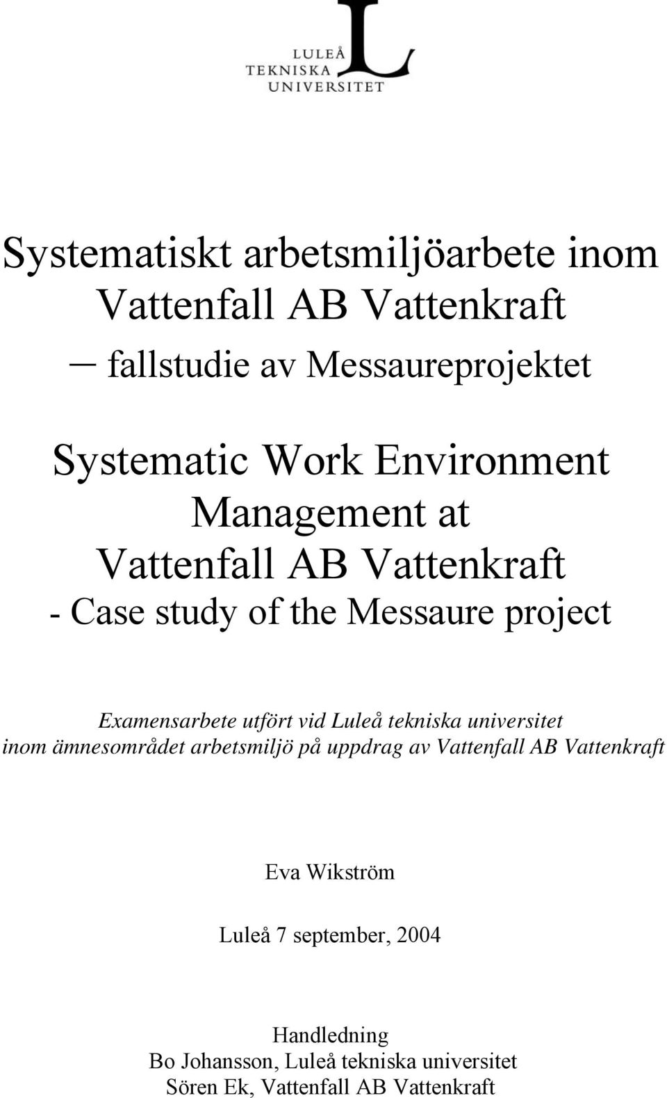 vid Luleå tekniska universitet inom ämnesområdet arbetsmiljö på uppdrag av Vattenfall AB Vattenkraft Eva