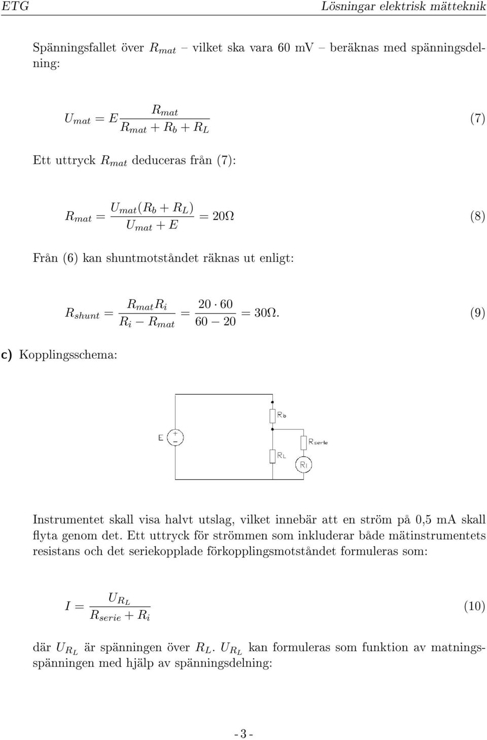 (9) 6 2 Instrumentet skall visa halvt utslag, vilket innebär att en ström på,5 ma skall yta genom det.