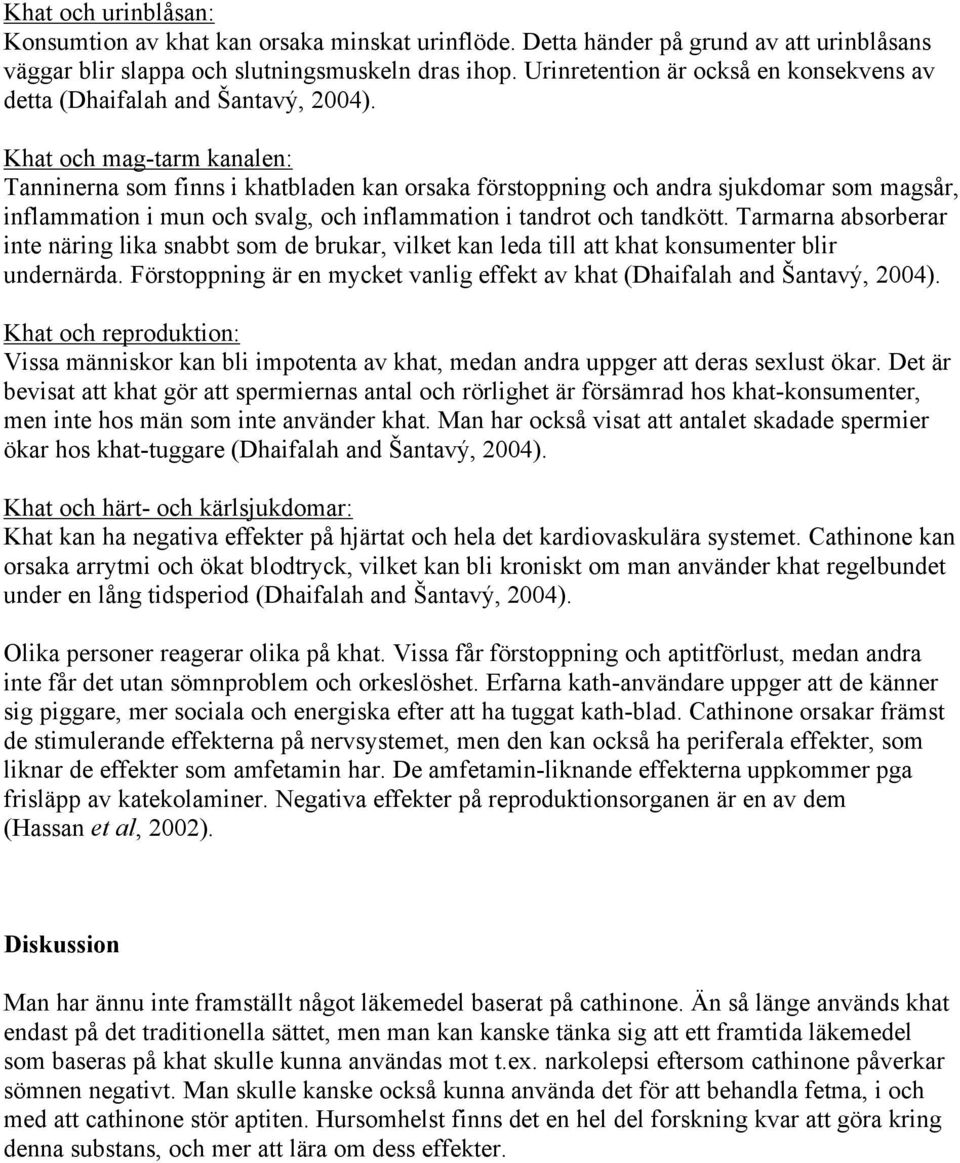 Khat och mag-tarm kanalen: Tanninerna som finns i khatbladen kan orsaka förstoppning och andra sjukdomar som magsår, inflammation i mun och svalg, och inflammation i tandrot och tandkött.