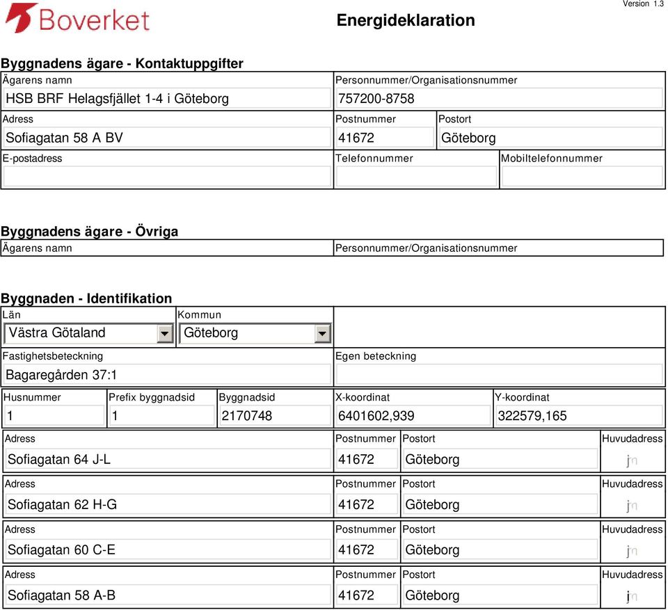 BV Postnummer Postort E-postadress Telefonnummer Mobiltelefonnummer Byggnadens ägare - Övriga Ägarens namn Personnummer/Organisationsnummer