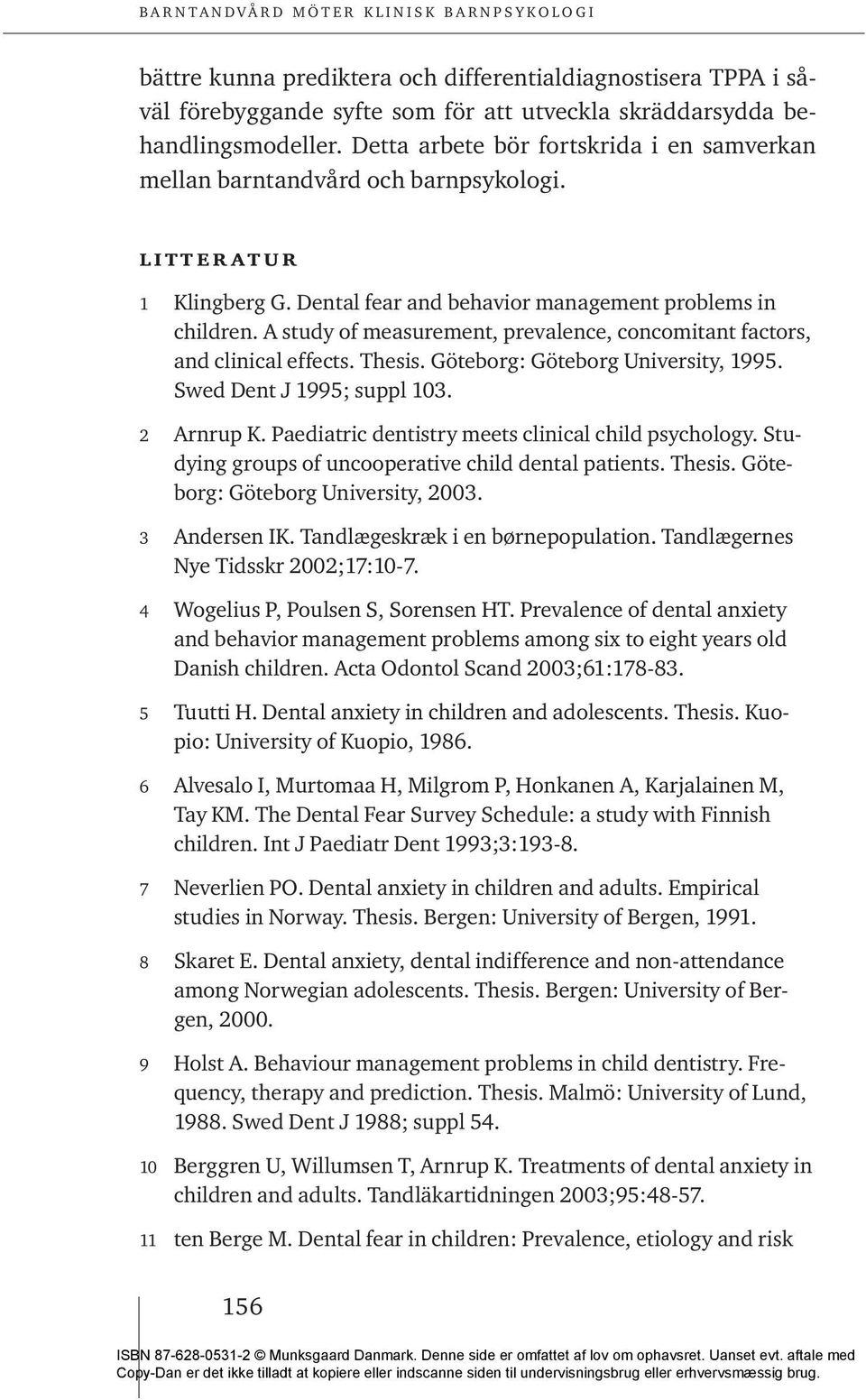 A study of measurement, prevalence, concomitant factors, and clinical effects. Thesis. Göteborg: Göteborg University, 1995. Swed Dent J 1995; suppl 103. 2 Arnrup K.