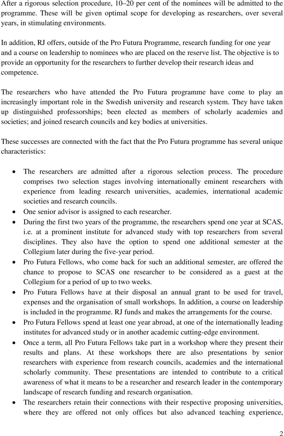 In addition, RJ offers, outside of the Pro Futura Programme, research funding for one year and a course on leadership to nominees who are placed on the reserve list.