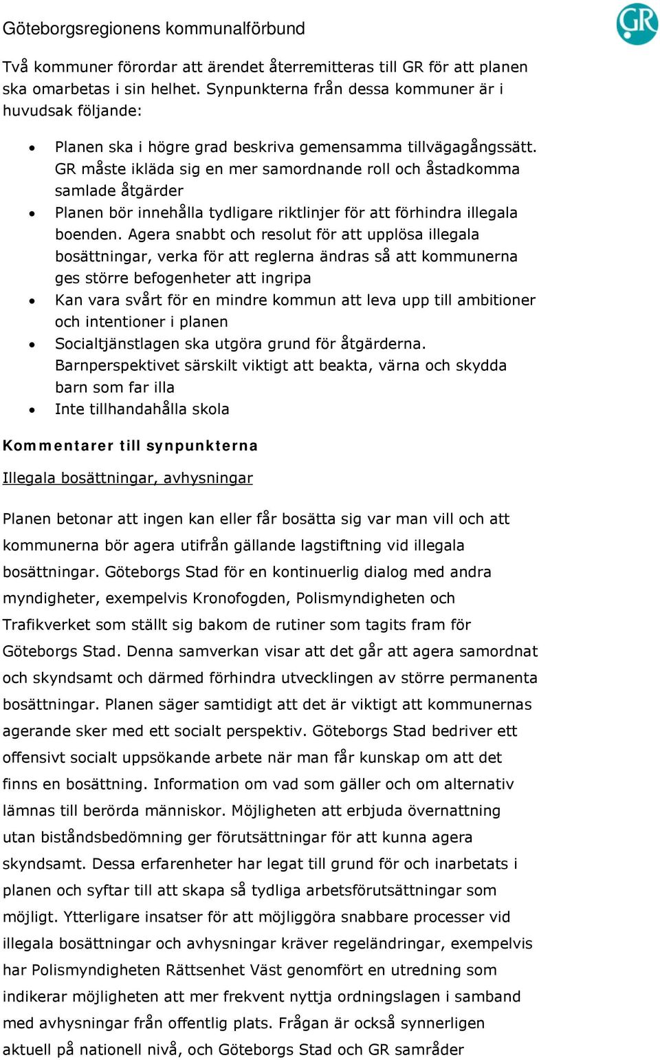 GR måste ikläda sig en mer samordnande roll och åstadkomma samlade åtgärder Planen bör innehålla tydligare riktlinjer för att förhindra illegala boenden.