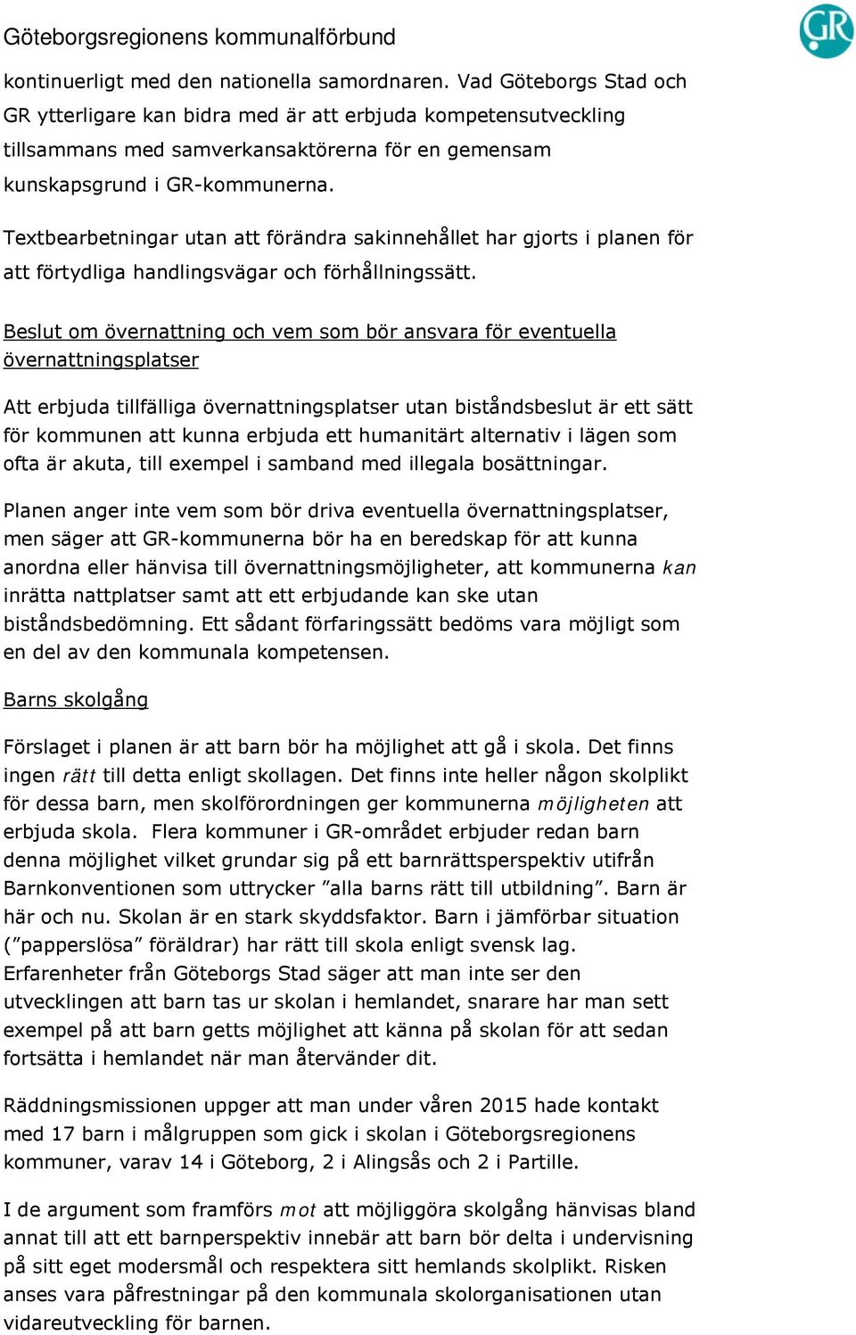 Textbearbetningar utan att förändra sakinnehållet har gjorts i planen för att förtydliga handlingsvägar och förhållningssätt.