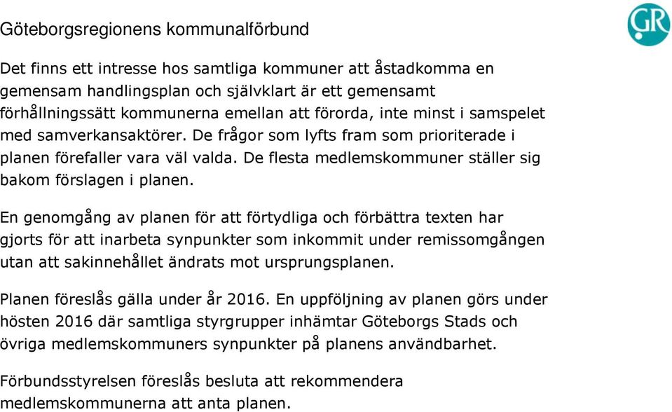 En genomgång av planen för att förtydliga och förbättra texten har gjorts för att inarbeta synpunkter som inkommit under remissomgången utan att sakinnehållet ändrats mot ursprungsplanen.