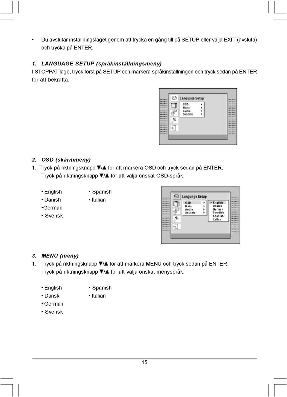 OSD (skärmmeny) 1. Tryck på riktningsknapp / för att markera OSD och tryck sedan på ENTER. Tryck på riktningsknapp / för att välja önskat OSD-språk.