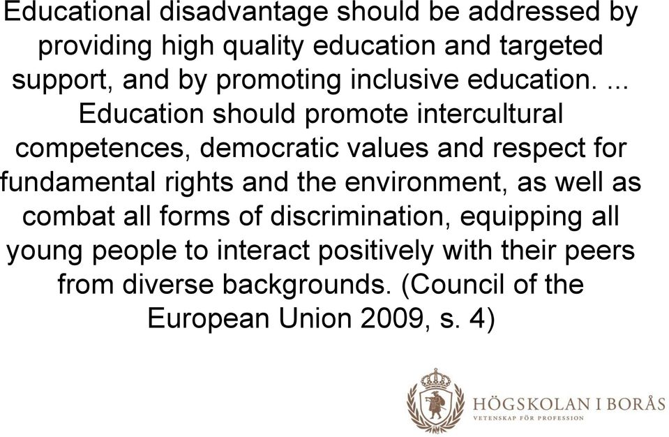 ... Education should promote intercultural competences, democratic values and respect for fundamental rights and