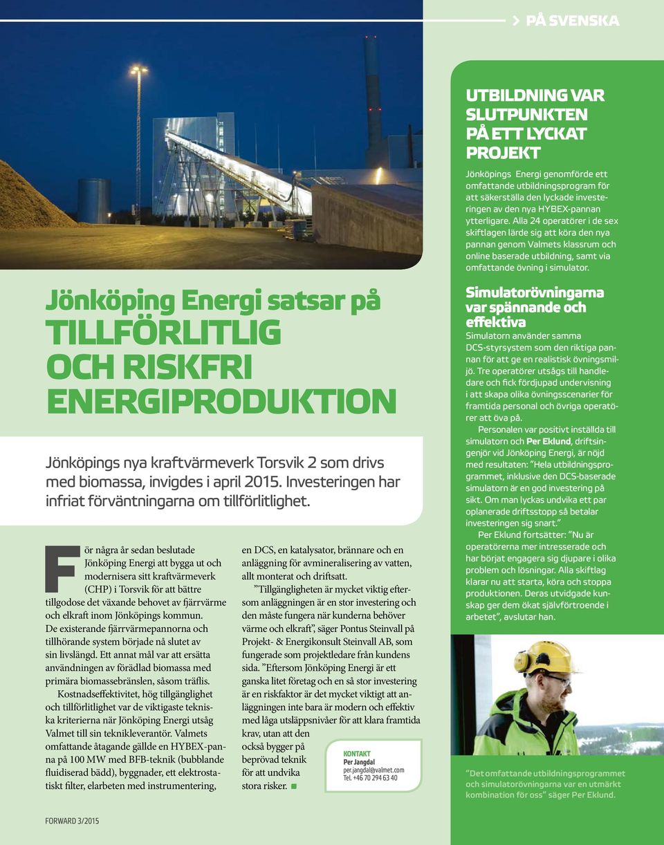För några år sedan beslutade Jönköping Energi att bygga ut och modernisera sitt kraftvärmeverk (CHP) i Torsvik för att bättre tillgodose det växande behovet av fjärrvärme och elkraft inom Jönköpings