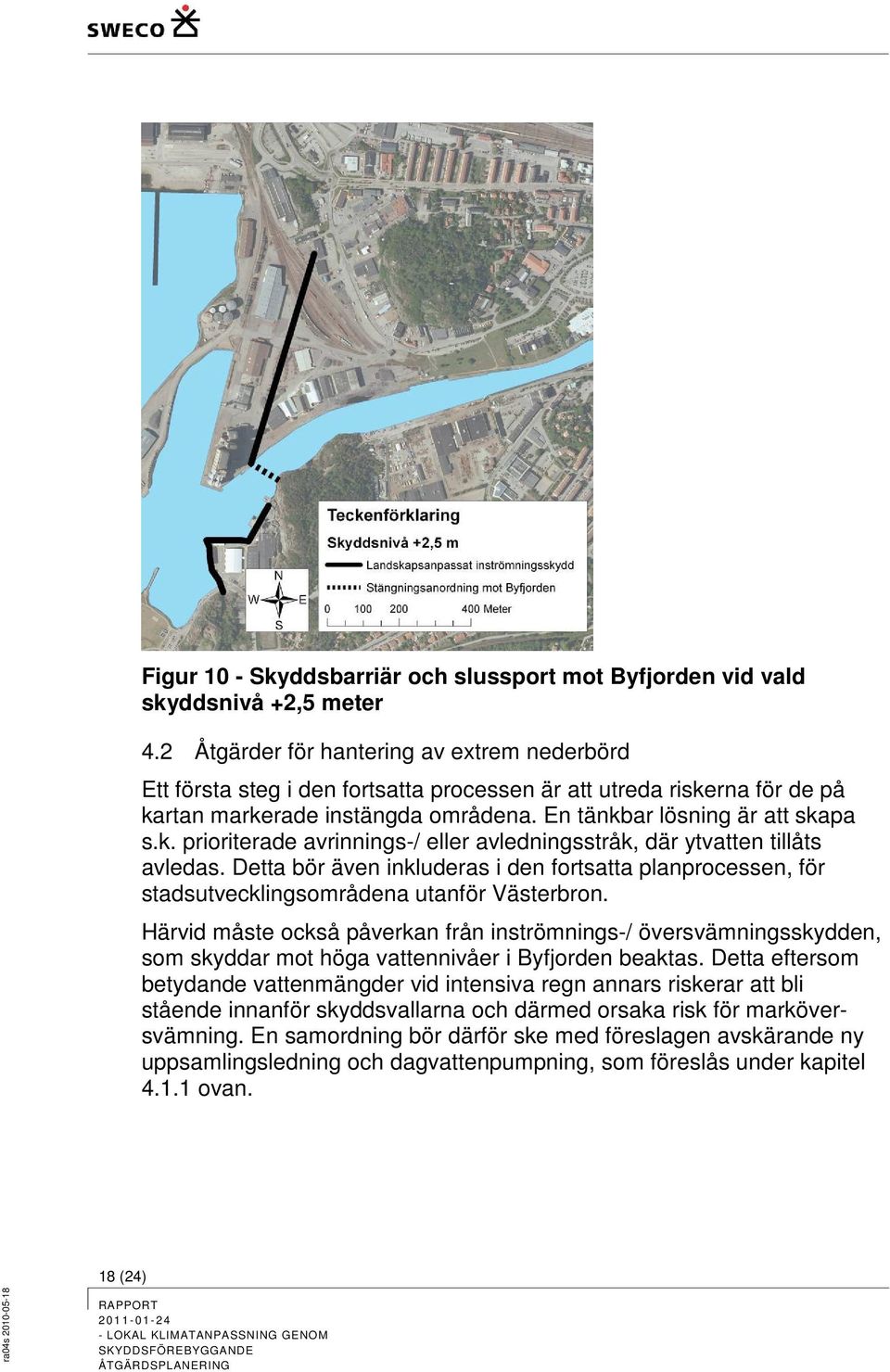 Detta bör även inkluderas i den fortsatta planprocessen, för stadsutvecklingsområdena utanför Västerbron.