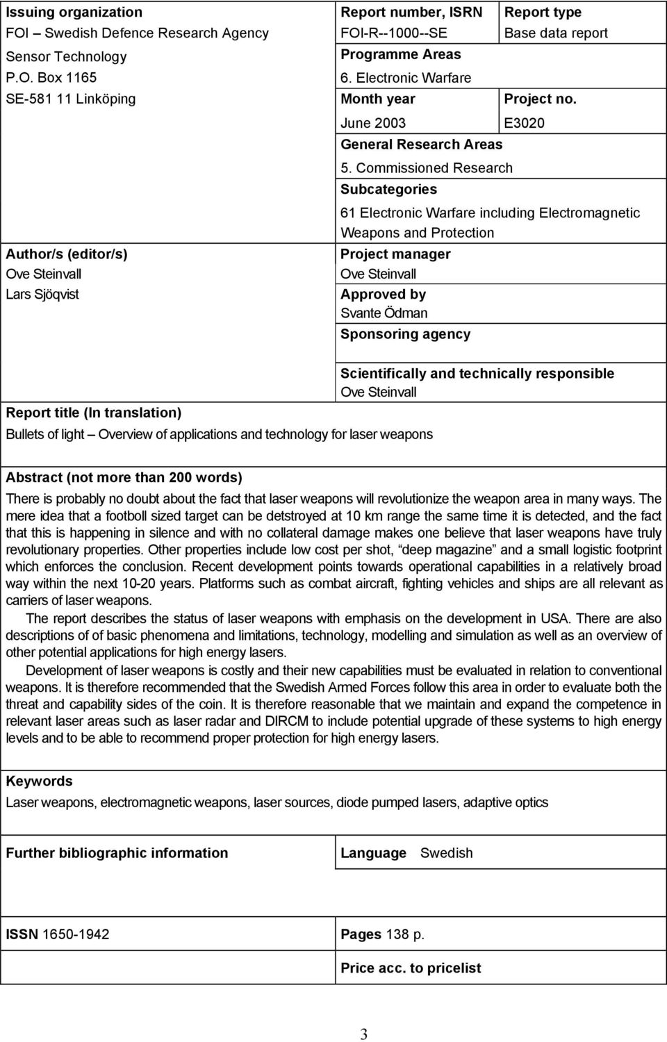 Commissioned Research Subcategories Author/s (editor/s) Ove Steinvall Lars Sjöqvist 61 Electronic Warfare including Electromagnetic Weapons and Protection Project manager Ove Steinvall Approved by