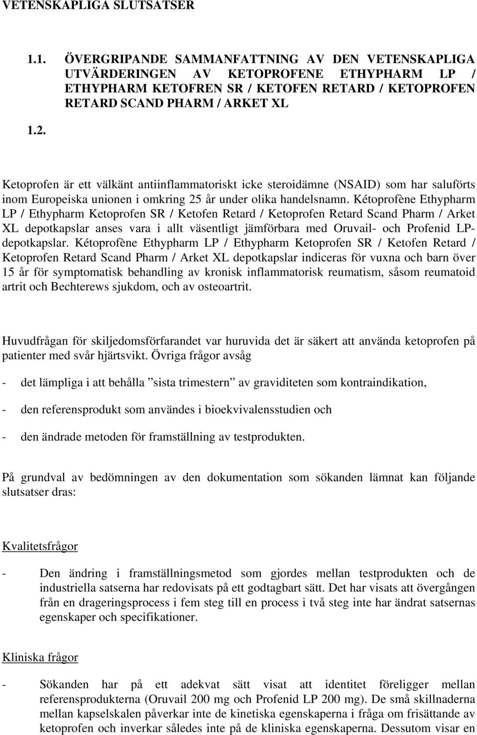 Ketoprofen är ett välkänt antiinflammatoriskt icke steroidämne (NSAID) som har saluförts inom Europeiska unionen i omkring 25 år under olika handelsnamn.