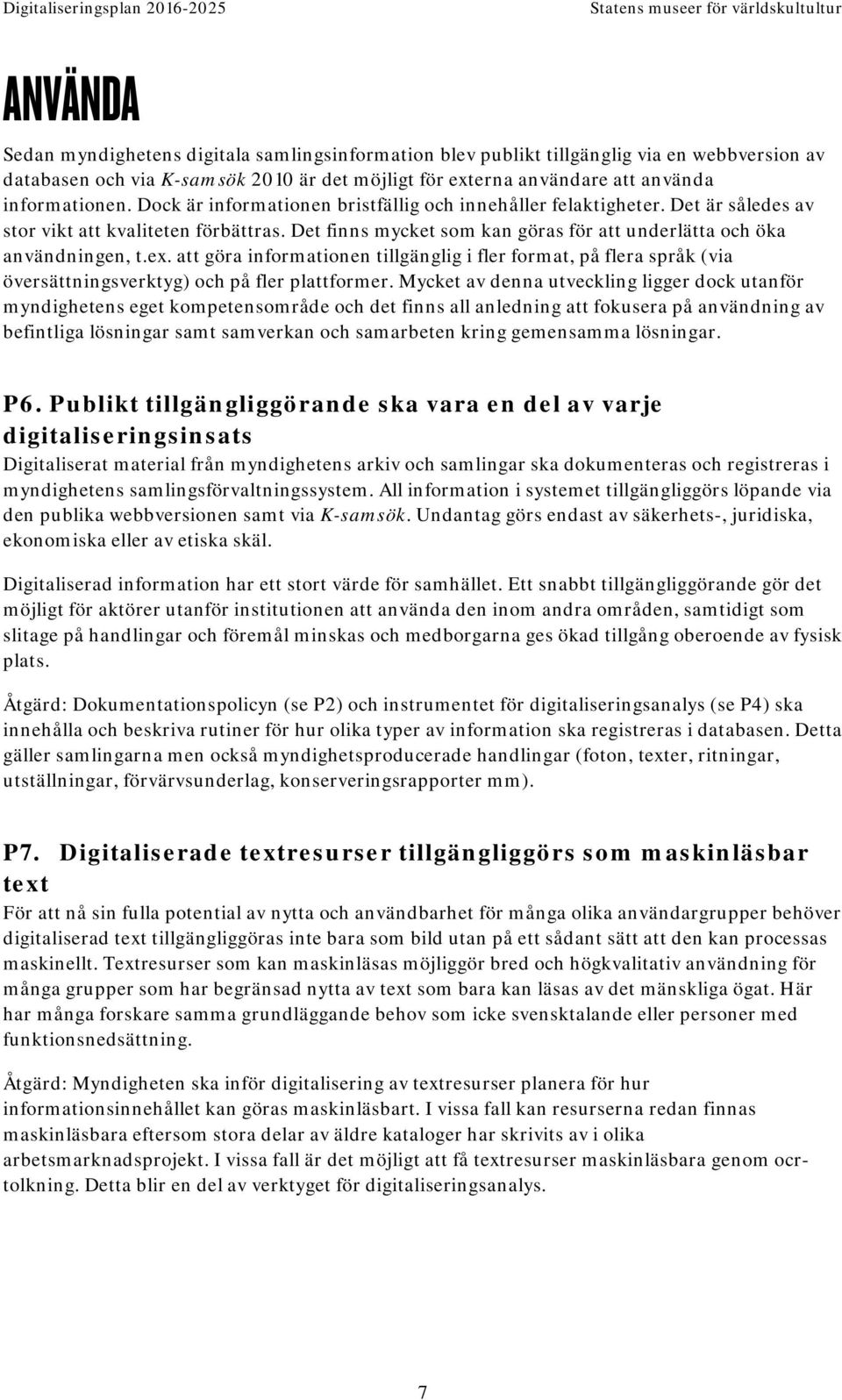 att göra infrmatinen tillgänglig i fler frmat, på flera språk (via översättningsverktyg) ch på fler plattfrmer.