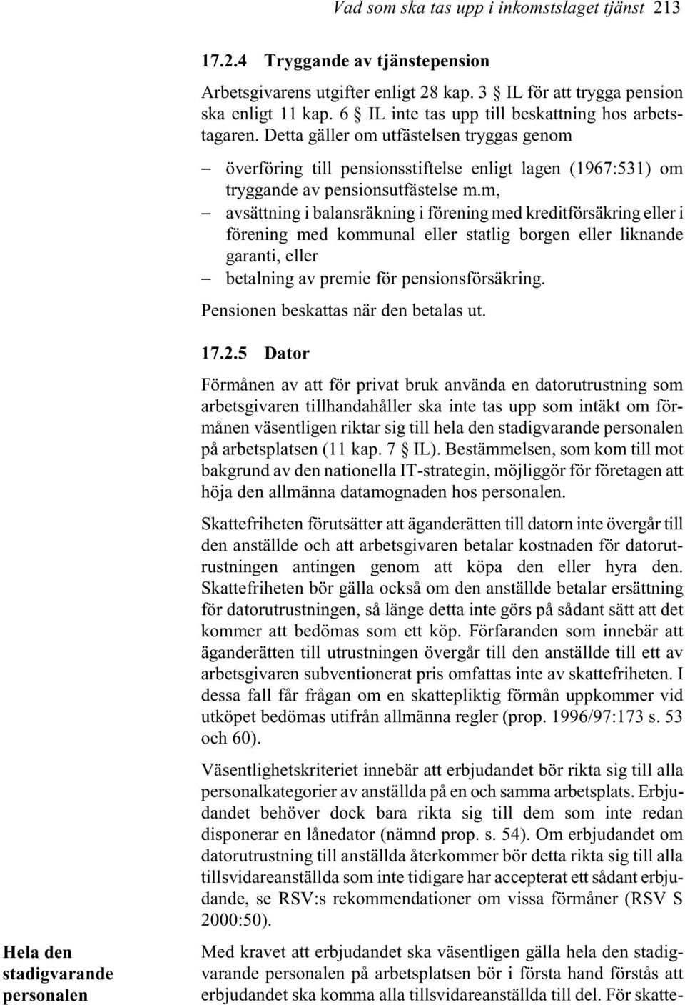 m, avsättning i balansräkning i förening med kreditförsäkring eller i förening med kommunal eller statlig borgen eller liknande garanti, eller betalning av premie för pensionsförsäkring.