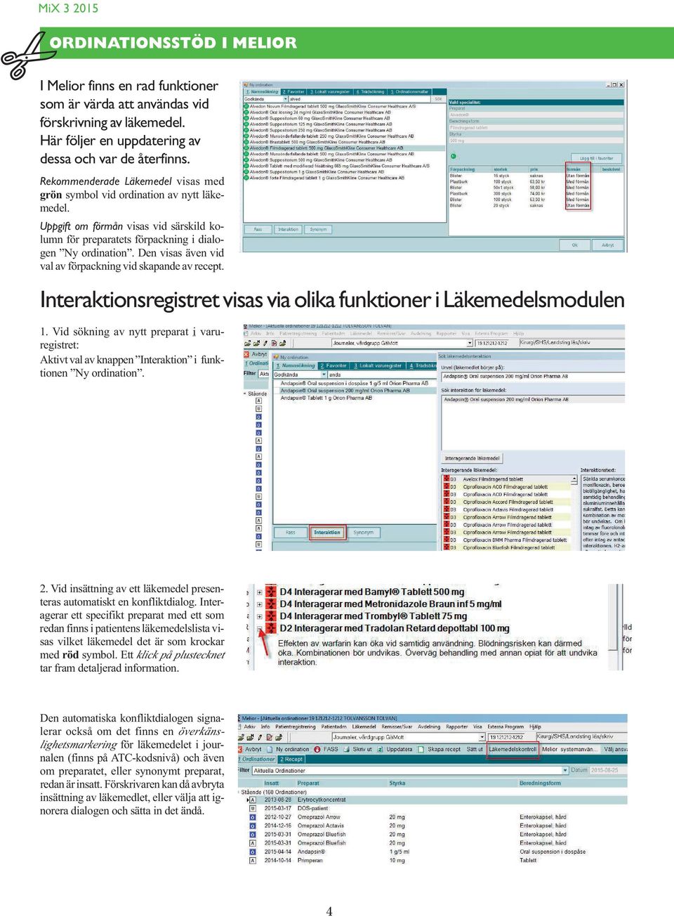 Den visas även vid val av förpackning vid skapande av recept. Interaktionsregistret visas via olika funktioner i Läkemedelsmodulen 1.