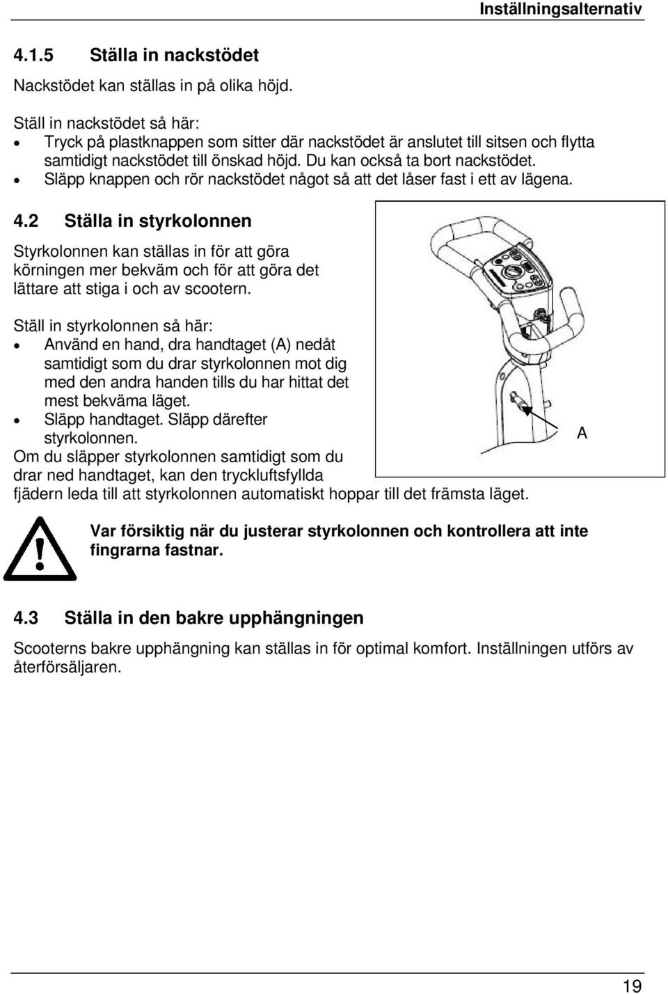 Släpp knappen och rör nackstödet något så att det låser fast i ett av lägena. 4.