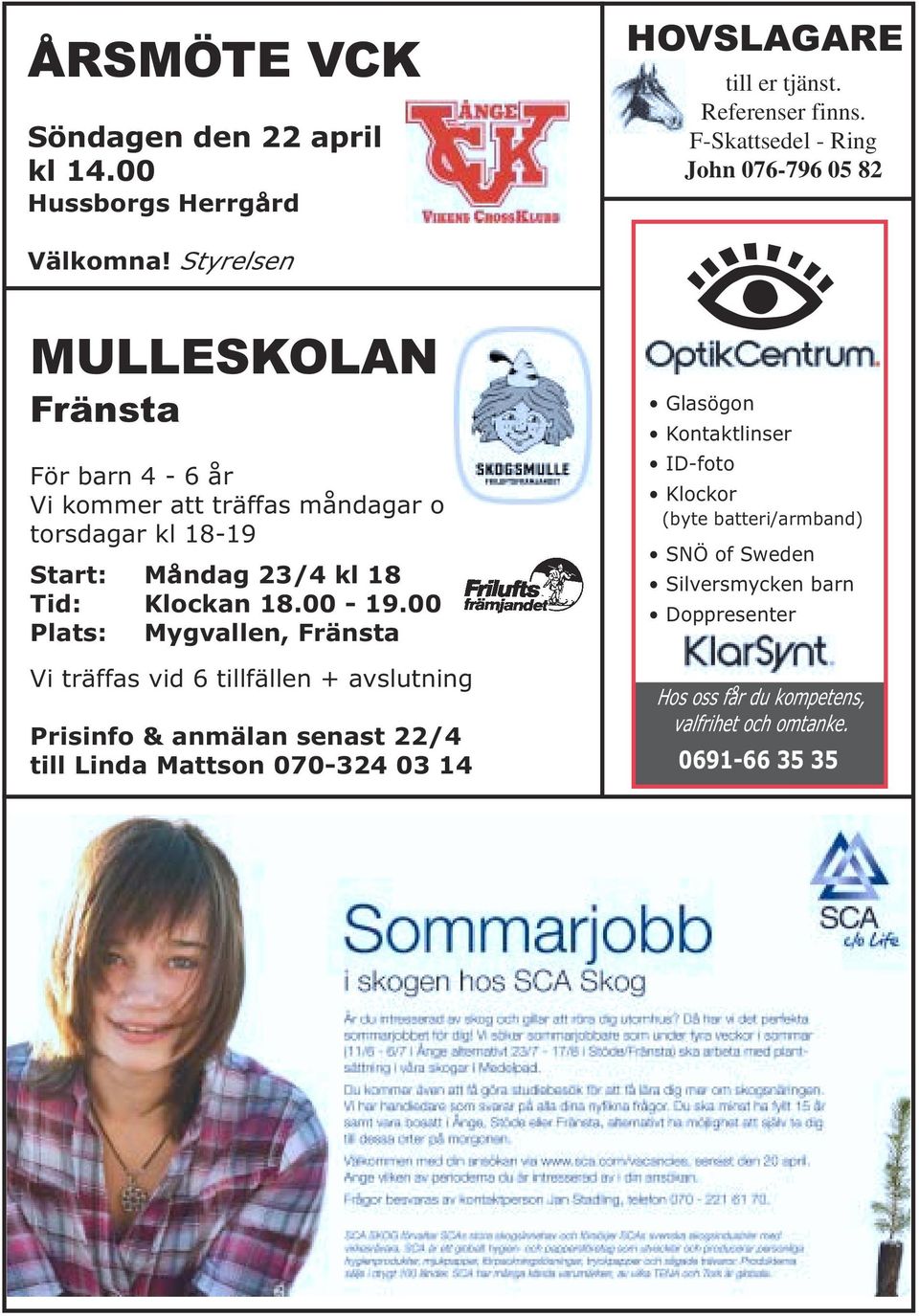 Styrelsen MULLESKOLAN Fränsta För barn 4-6 år Vi kommer att träffas måndagar o torsdagar kl 18-19 Start: Måndag 23/4 kl 18 Tid: Klockan 18.00-19.