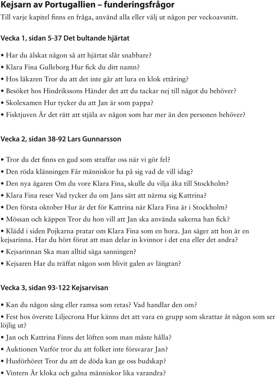 Besöket hos Hindrikssons Händer det att du tackar nej till något du behöver? Skolexamen Hur tycker du att Jan är som pappa?