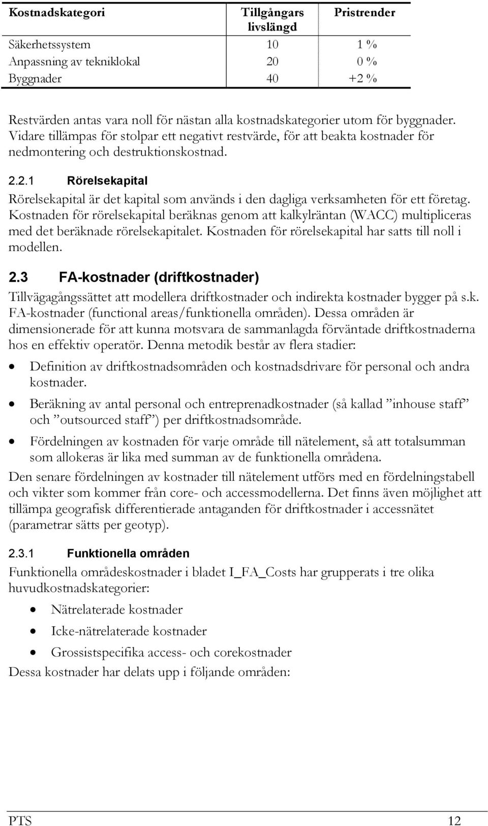 2.1 Rörelsekapital Rörelsekapital är det kapital som används i den dagliga verksamheten för ett företag.