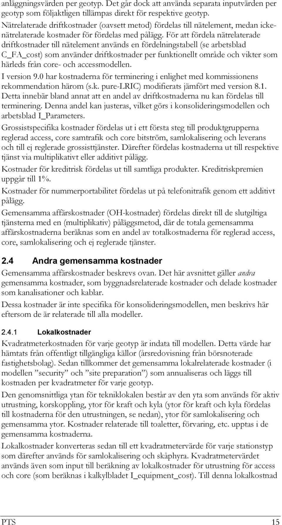 För att fördela nätrelaterade driftkostnader till nätelement används en fördelningstabell (se arbetsblad C_FA_cost) som använder driftkostnader per funktionellt område och vikter som härleds från