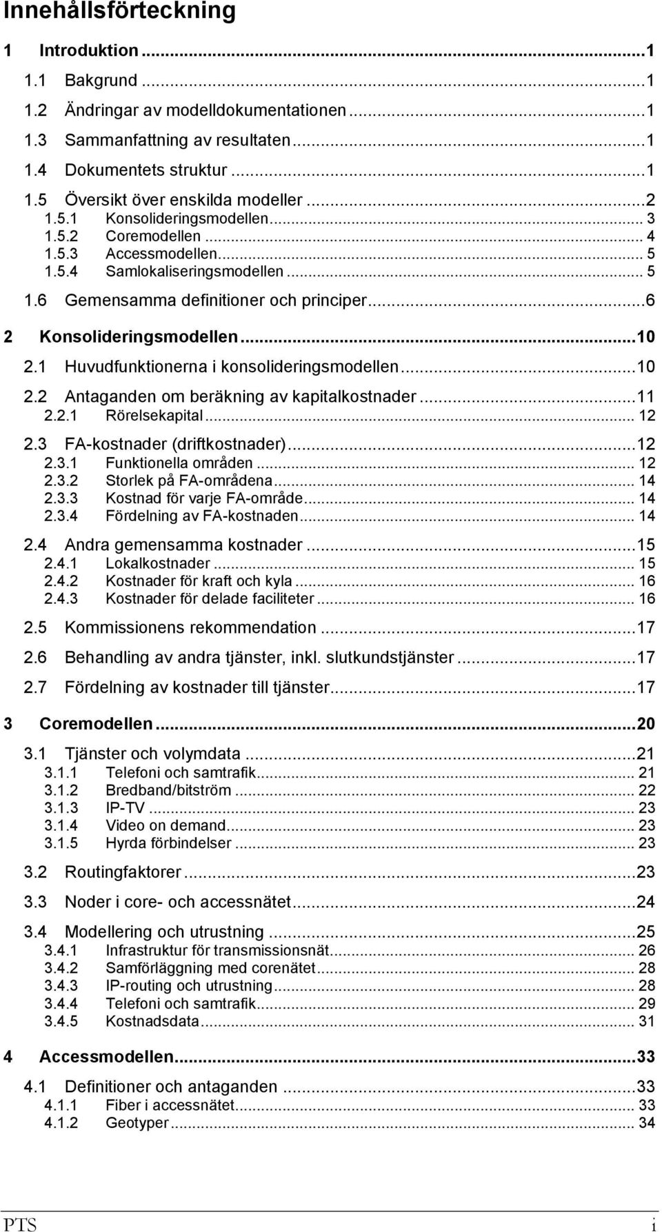 .. 10 2.1 Huvudfunktionerna i konsolideringsmodellen... 10 2.2 Antaganden om beräkning av kapitalkostnader... 11 2.2.1 Rörelsekapital... 12 2.3 FA-kostnader (driftkostnader)... 12 2.3.1 Funktionella områden.