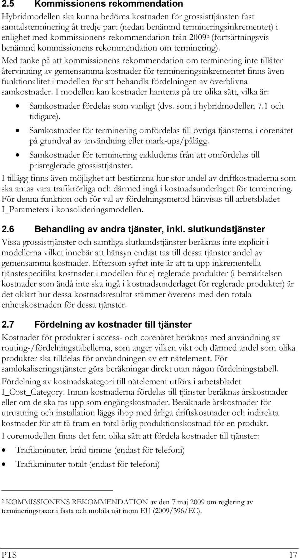 Med tanke på att kommissionens rekommendation om terminering inte tillåter återvinning av gemensamma kostnader för termineringsinkrementet finns även funktionalitet i modellen för att behandla