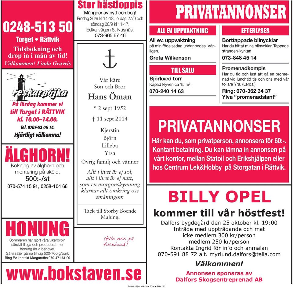 Så vi säljer gärna till dig 500-700 g/burk Ring för kontakt Margaretha 070-471 61 00 stor hästloppis Mängder av nytt och beg! Fredag 26/9 kl 14-18, lördag 27/9 och söndag 28/9 kl 11-17.