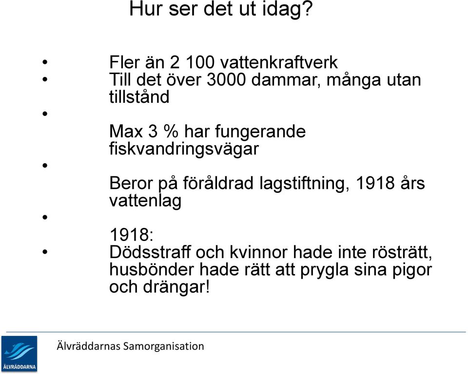 tillstånd Max 3 % har fungerande fiskvandringsvägar Beror på föråldrad