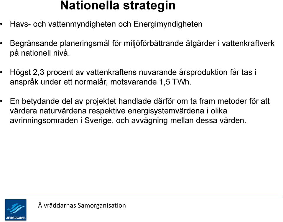 Högst 2,3 procent av vattenkraftens nuvarande årsproduktion får tas i anspråk under ett normalår, motsvarande 1,5 TWh.