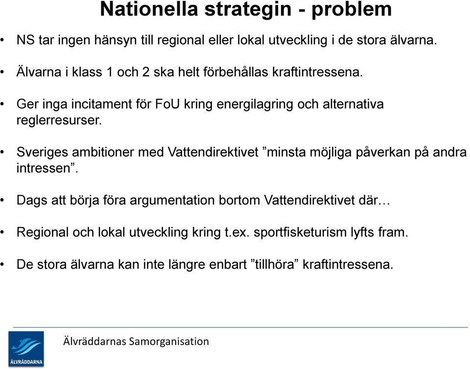 Ger inga incitament för FoU kring energilagring och alternativa reglerresurser.