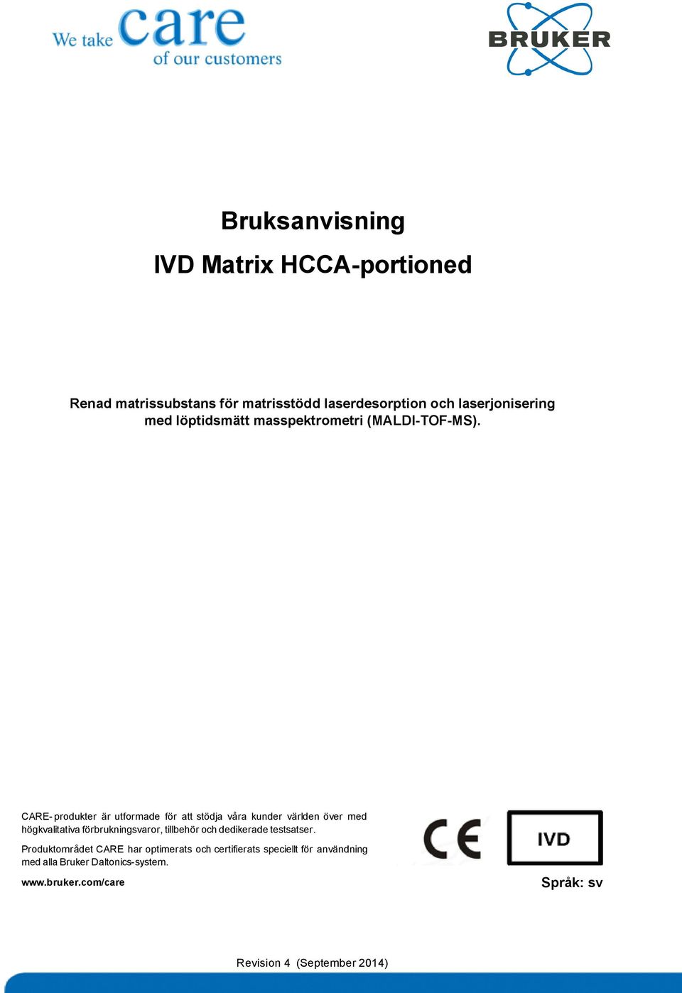 CARE- produkter är utformade för att stödja våra kunder världen över med högkvalitativa förbrukningsvaror, tillbehör