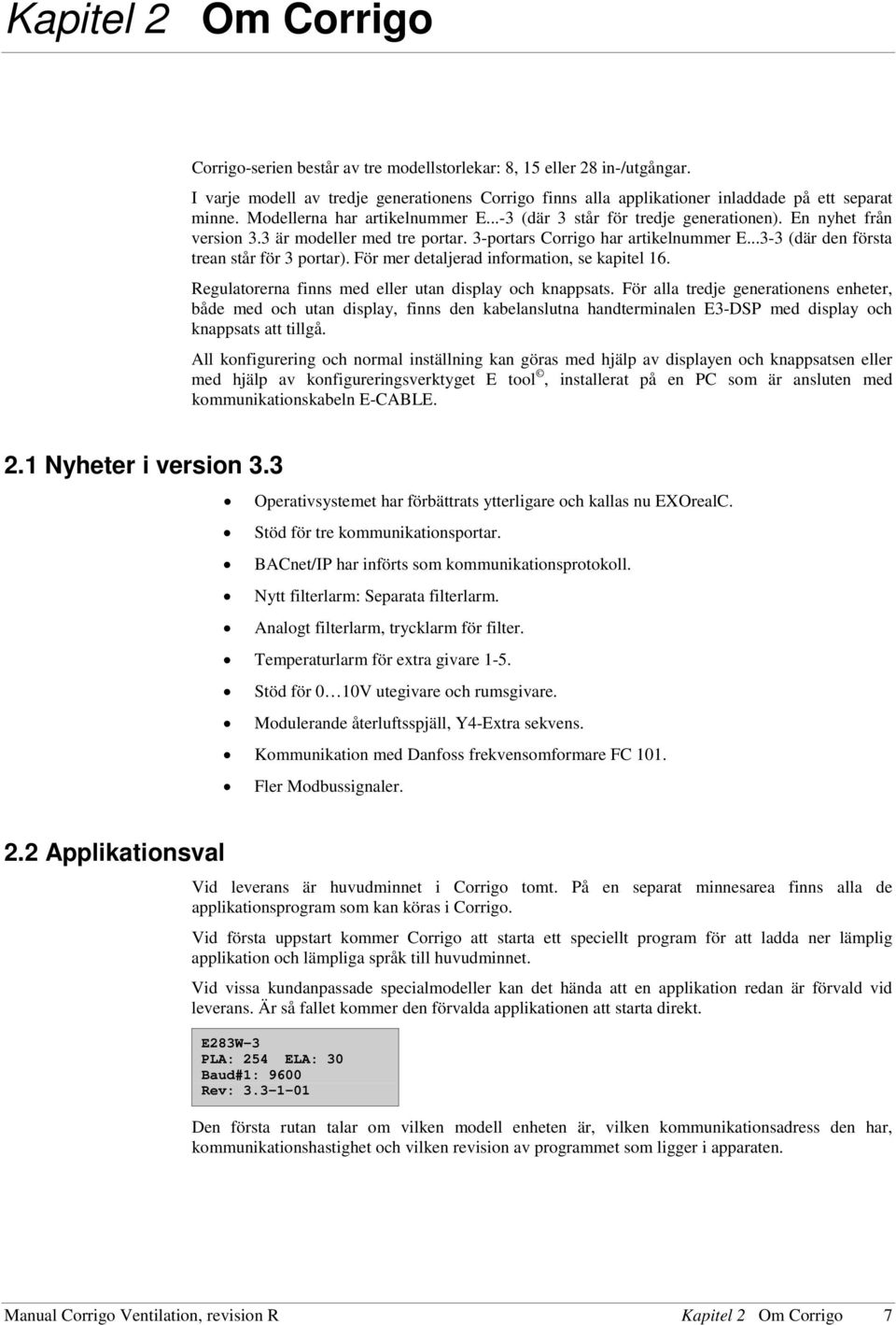 ..3-3 (där den första trean står för 3 portar). För mer detaljerad information, se kapitel 16. Regulatorerna finns med eller utan display och knappsats.