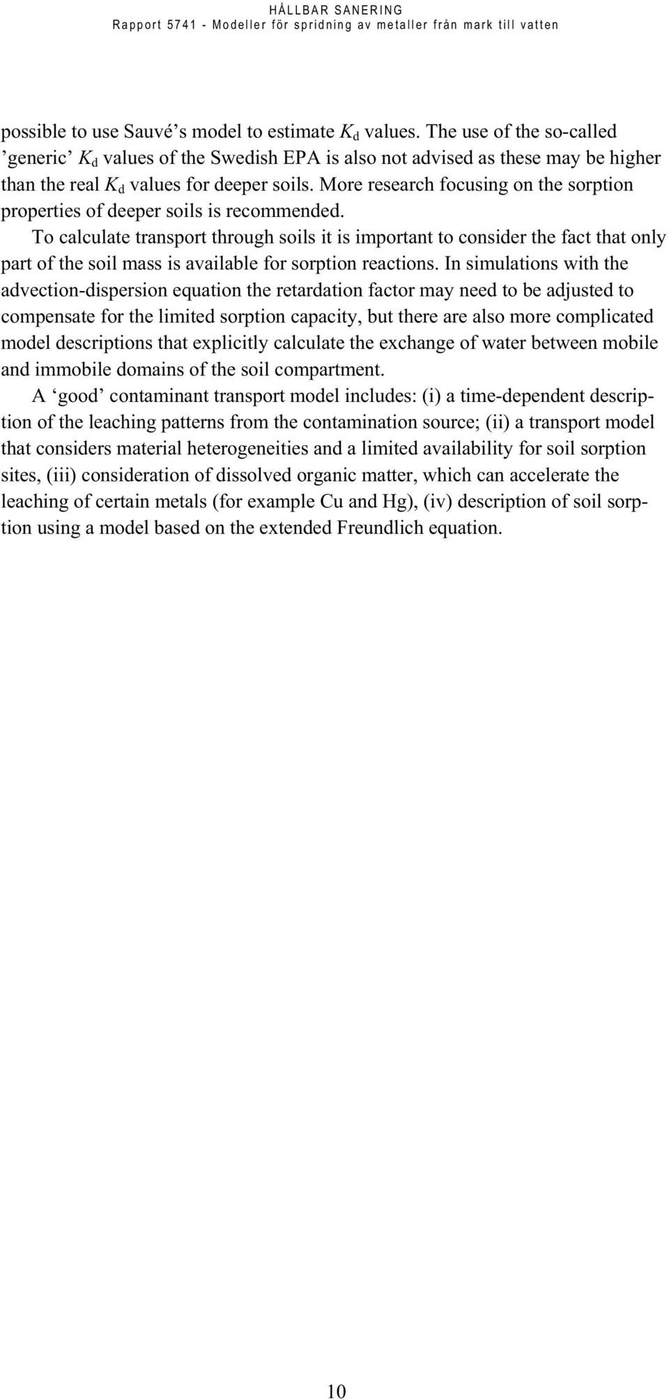 More research focusing on the sorption properties of deeper soils is recommended.