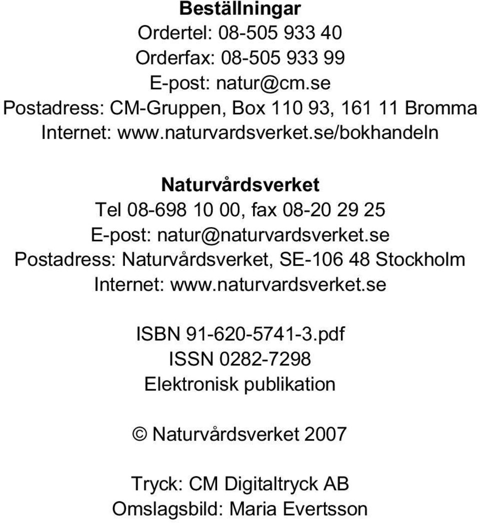 se/bokhandeln Naturvårdsverket Tel 08-698 10 00, fax 08-20 29 25 E-post: natur@naturvardsverket.