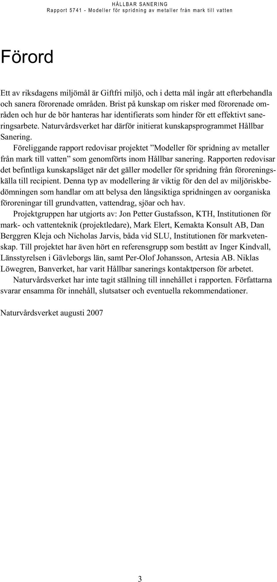 Naturvårdsverket har därför initierat kunskapsprogrammet Hållbar Sanering.