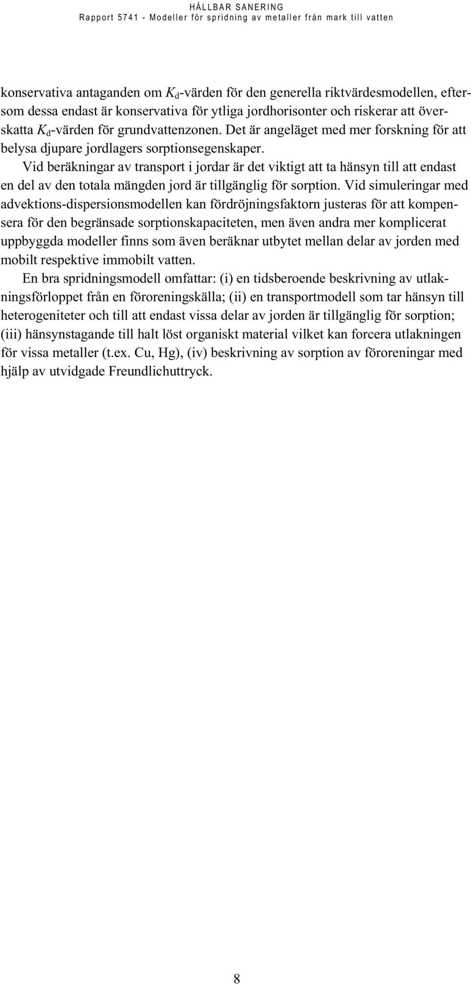 Vid beräkningar av transport i jordar är det viktigt att ta hänsyn till att endast en del av den totala mängden jord är tillgänglig för sorption.