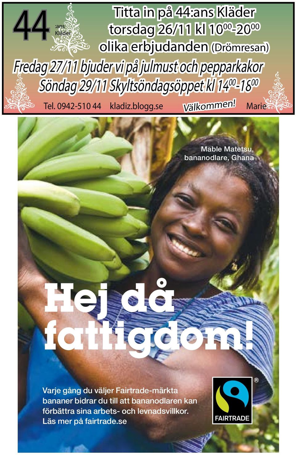 0942-510 44 kladiz.blogg.se Välkommen! Marie Mable Matetsu, bananodlare, Ghana Hej då fattigdom!