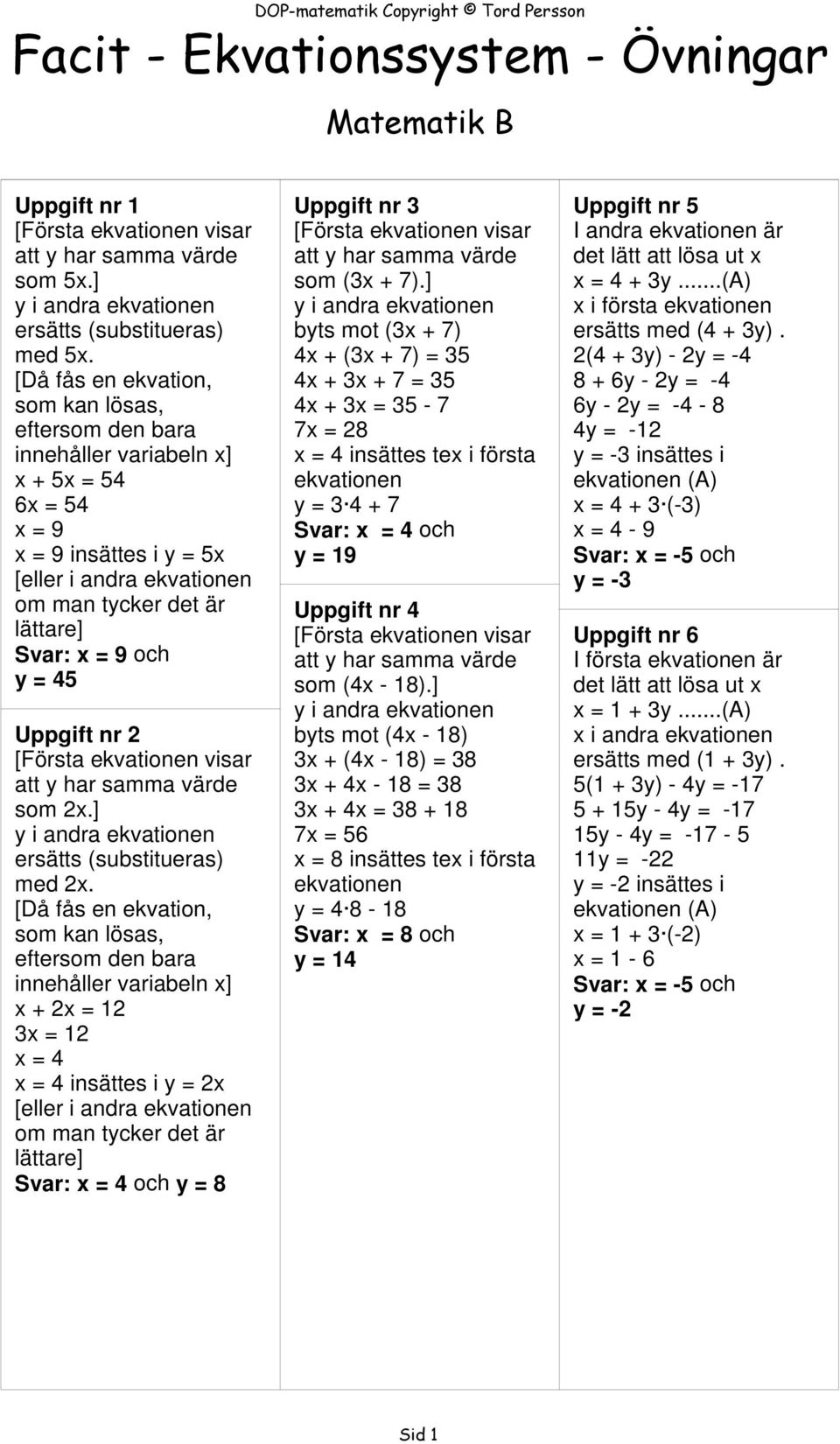 y = 45 Uppgift nr 2 [Första ekvationen visar att y har samma värde som 2x.] y i andra ekvationen ersätts (substitueras) med 2x.