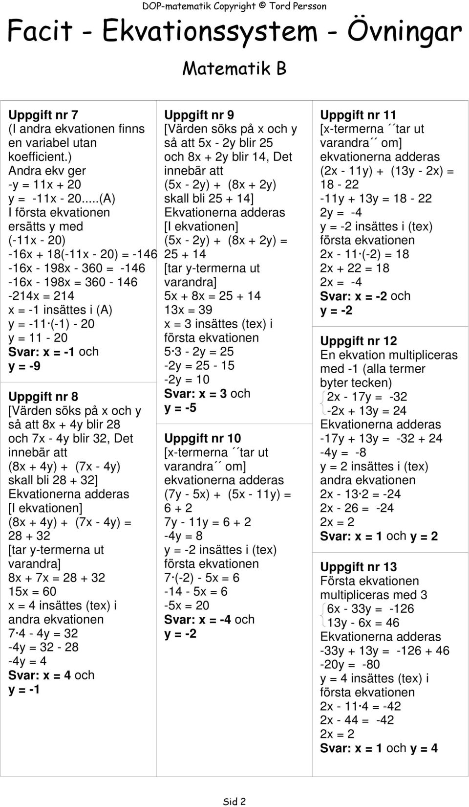 Uppgift nr 8 [Värden söks på x och y så att 8x + 4y blir 28 och 7x - 4y blir 32, Det innebär att (8x + 4y) + (7x - 4y) skall bli 28 + 32] [I ekvationen] (8x + 4y) + (7x - 4y) = 28 + 32 [tar