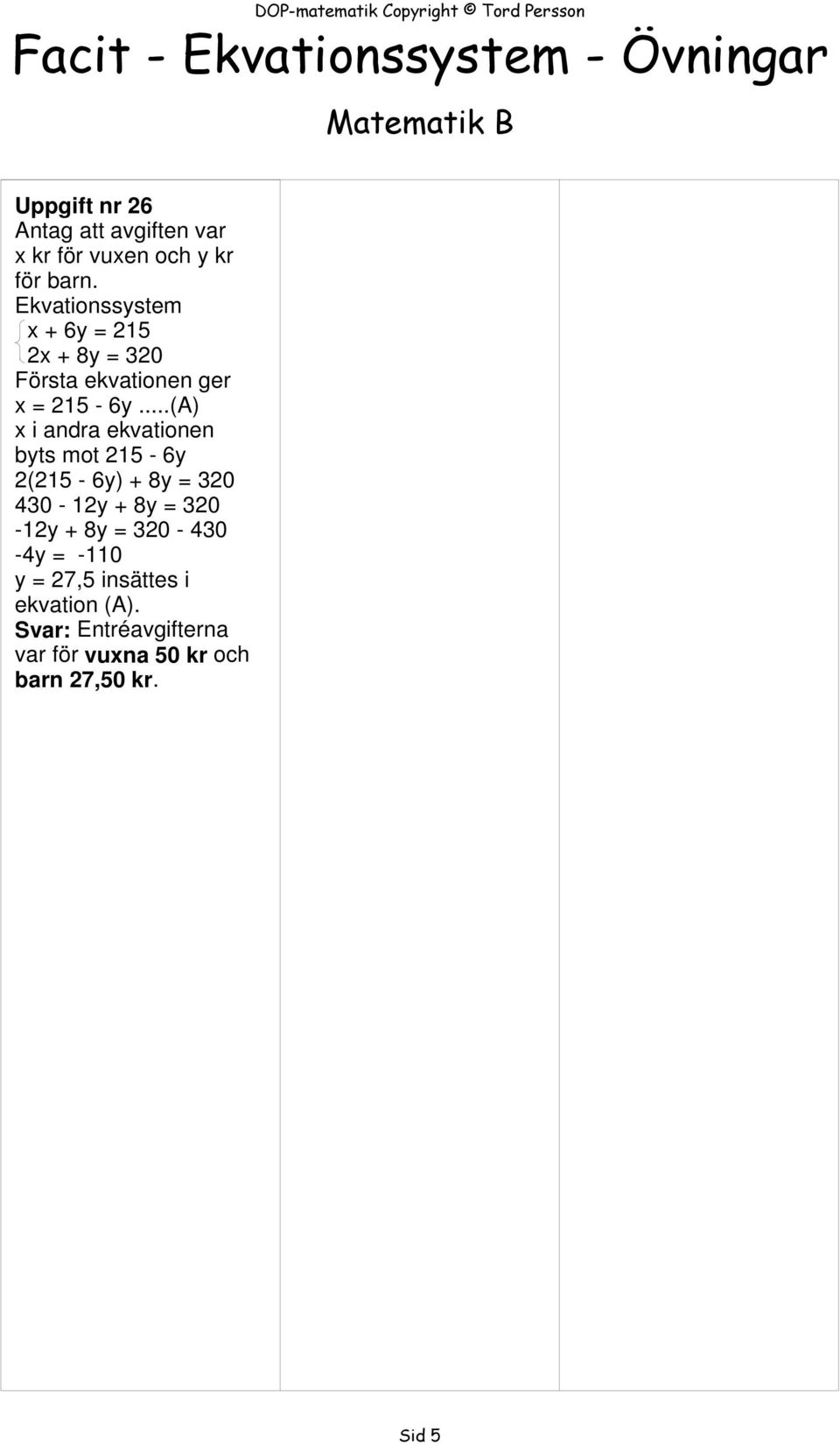 ..(A) byts mot 215-6y 2(215-6y) + 8y = 320 430-12y + 8y = 320-12y + 8y = 320-430 -4y