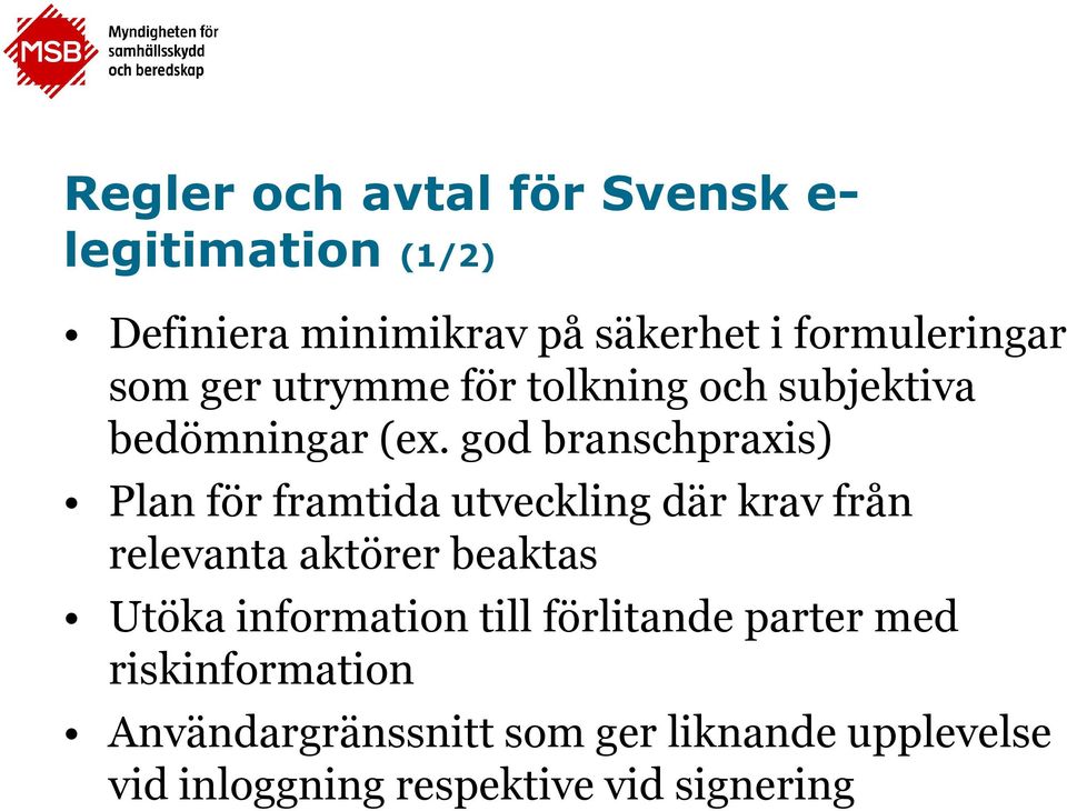 god branschpraxis) Plan för framtida utveckling där krav från relevanta aktörer beaktas Utöka