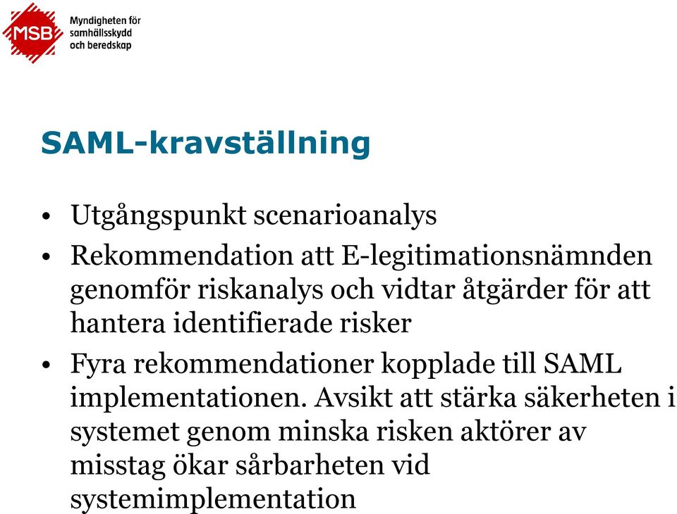 identifierade risker Fyra rekommendationer kopplade till SAML implementationen.