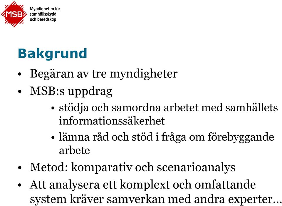 om förebyggande arbete Metod: komparativ och scenarioanalys Att