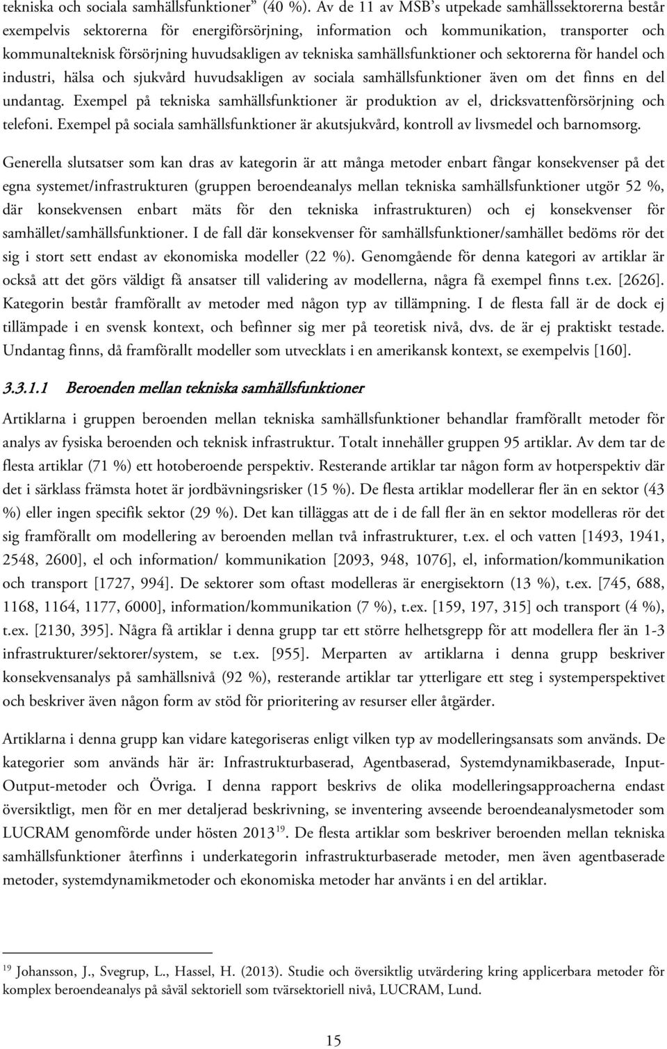 samhällsfunktioner och sektorerna för handel och industri, hälsa och sjukvård huvudsakligen av sociala samhällsfunktioner även om det finns en del undantag.