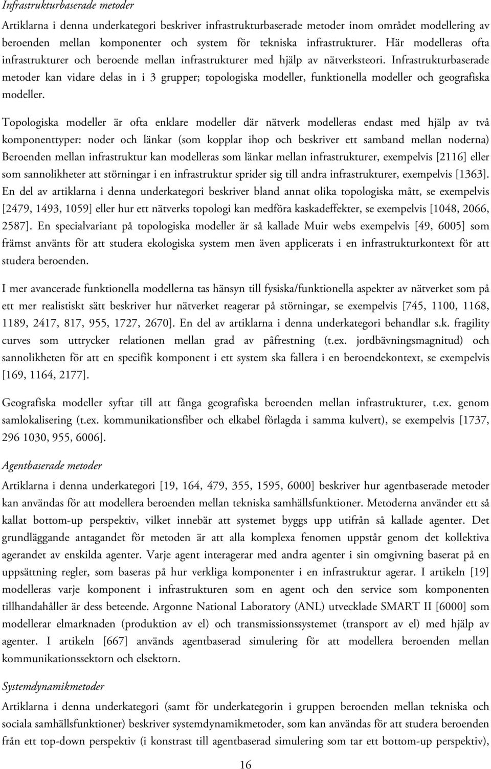 Infrastrukturbaserade metoder kan vidare delas in i 3 grupper; topologiska modeller, funktionella modeller och geografiska modeller.
