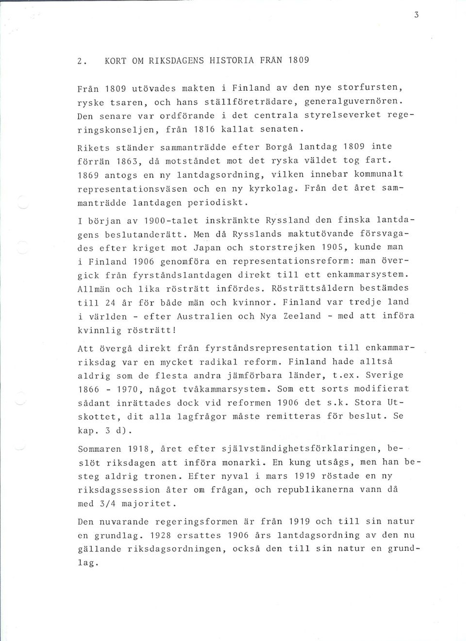 Rikets ständer sammanträdde efter Borgå lantdag 1809 inte förrän 1863, då motståndet mot det ryska väldet tog fart.